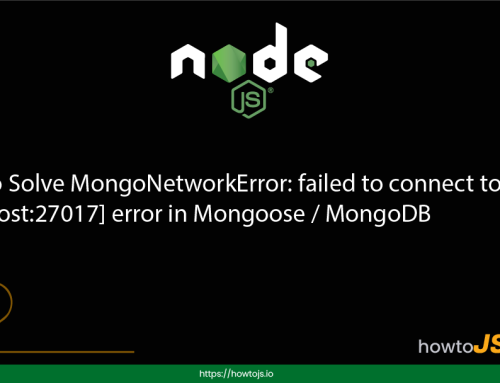 How to Solve MongoNetworkError: failed to connect to server [localhost:27017] error in Mongoose / MongoDB