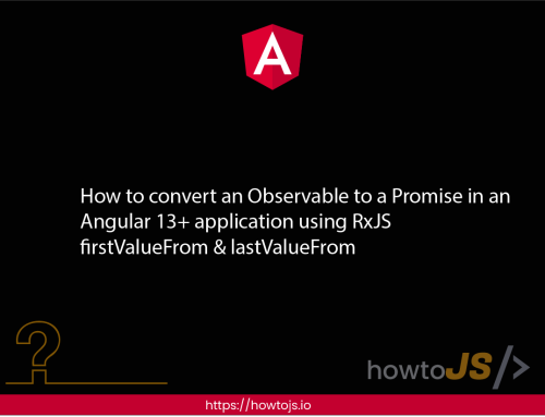 How to convert an Observable to a Promise in an Angular 13+ application using RxJS  firstValueFrom & lastValueFrom