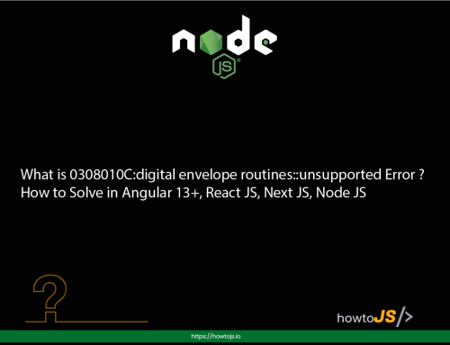 What is 0308010C:digital envelope routines::unsupported Error ? How to Solve in Angular 13+, React JS, Next JS, Node JS